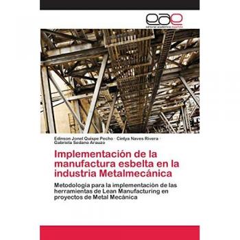 Implementación de la manufactura esbelta en la industria Metalmecánica: Metodología para la implementación de las herramientas de Lean Manufacturing en proyectos de Metal Mecánica