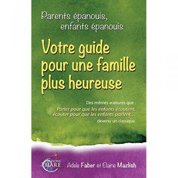 Parents épanouis, enfants épanouis : Votre guide pour une famille plus heureuse