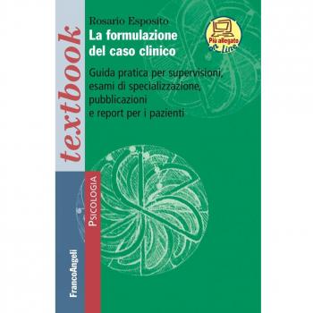 La formulazione del caso clinico. Guida pratica per supervisioni, esami di specializzazione, pubblicazioni e report per i pazienti. Con Contenuto digitale (fornito elettronicamente)