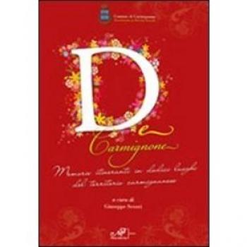 De Carmignone. Memorie itineranti in dodici luoghi del territorio cormignanese