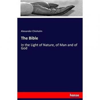 The Bible: In the Light of Nature, of Man and of God