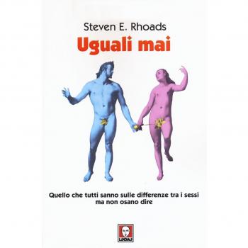 Uguali mai. Quello che tutti sanno sulle differenze tra i sessi ma non osano dire