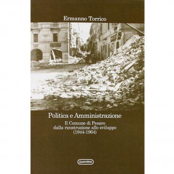 Politica e amministrazione. Il comune di Pesaro dalla ricostruzione allo sviluppo