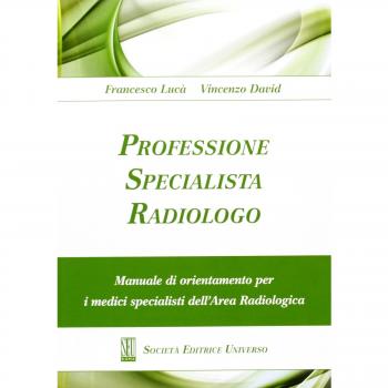 Professione specialista radiologo. Manuale di orientamento per i medici specialisti del'area radiologica