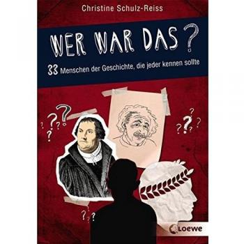 Wer war das? 33 Menschen der Geschichte, die jeder kennen sollte