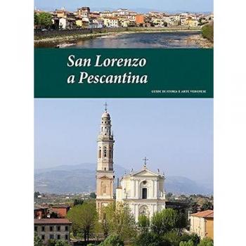 San Lorenzo a Pescantina. Guide di storia e arte veronese